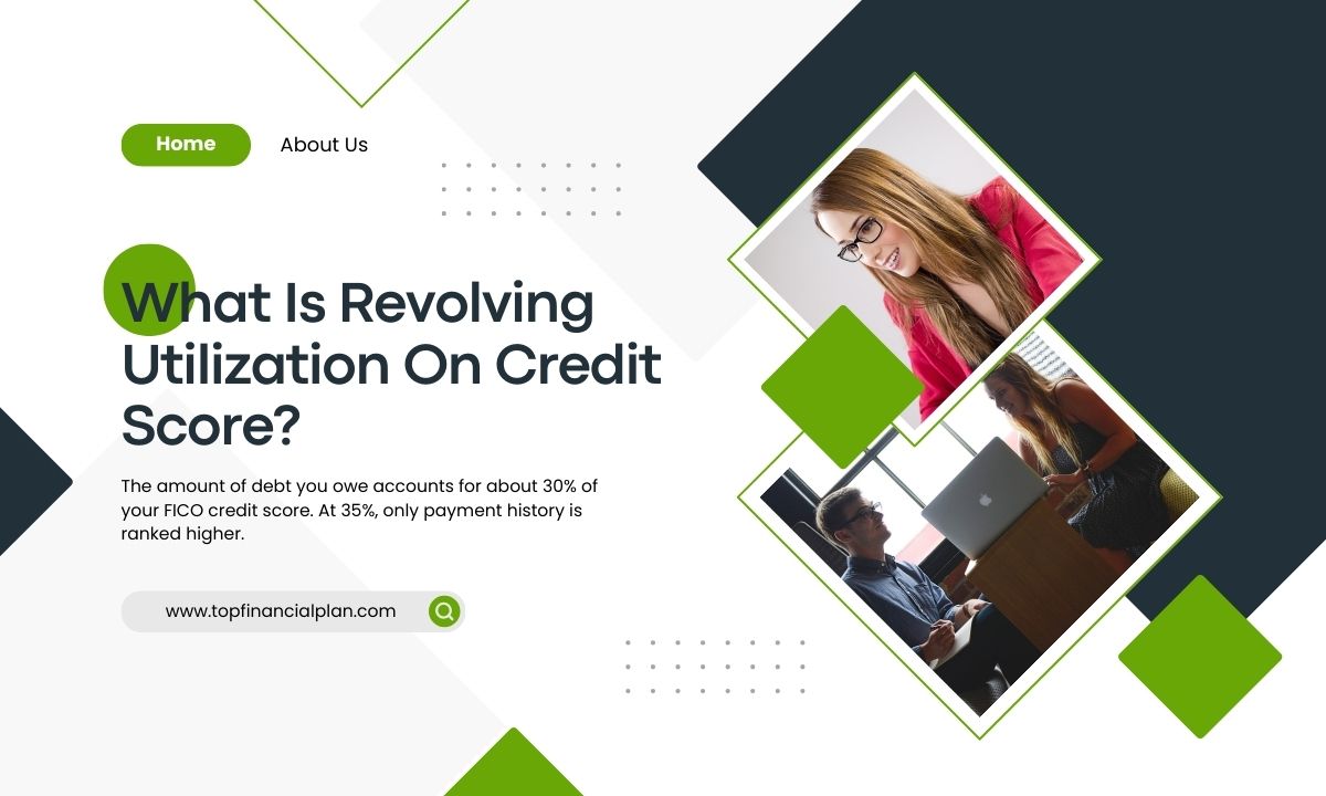 What Is Revolving Utilization On Credit Score?
